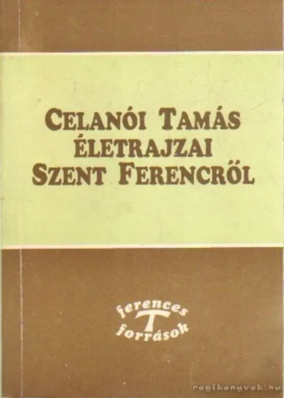 Celanói Tamás életrajzai Szent Ferencről Legkelendőbb