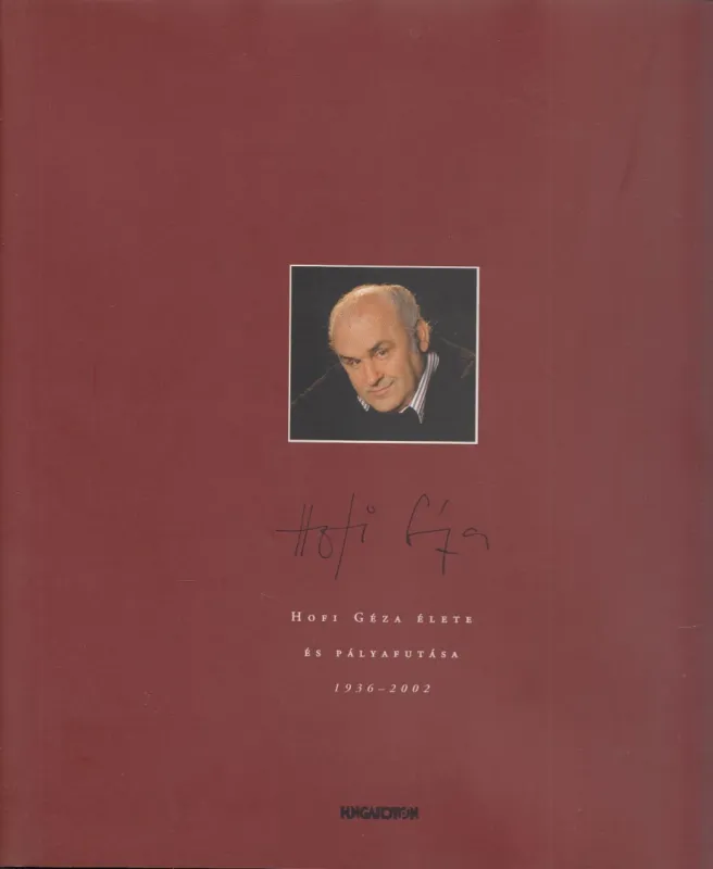 Hofi Géza élete és pályafutása 1936-2002 Vedd meg most