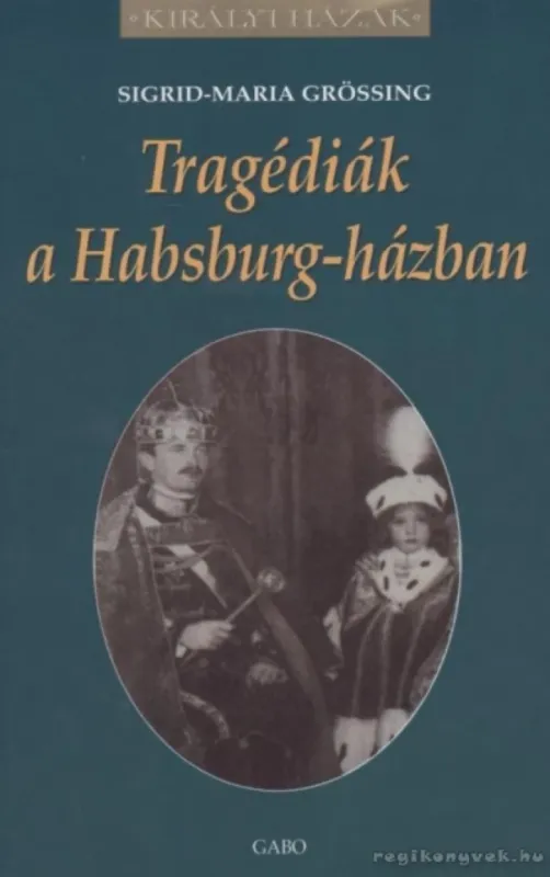 Szuper ajánlat Tragédiák a Habsburg-házban