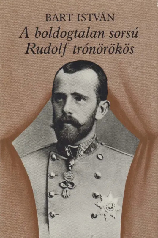 Gyors szállítás A boldogtalan sorsú Rudolf trónörökös