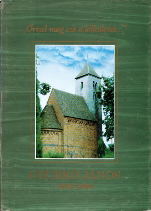 "Őrizd meg ezt a lelkületet..." - Gyurkó János emlékére 1952-1996 Különleges ajánlat