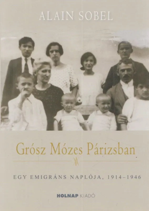 Grósz Mózes Párizsban - Egy emigráns naplója 1941-1946 Újdonság