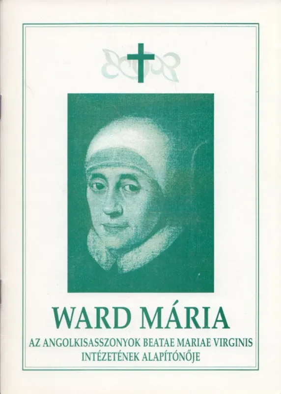 Ward Mária az angolkisasszonyok Beate Mariae Virginis Intézetének alapítónője Bestseller