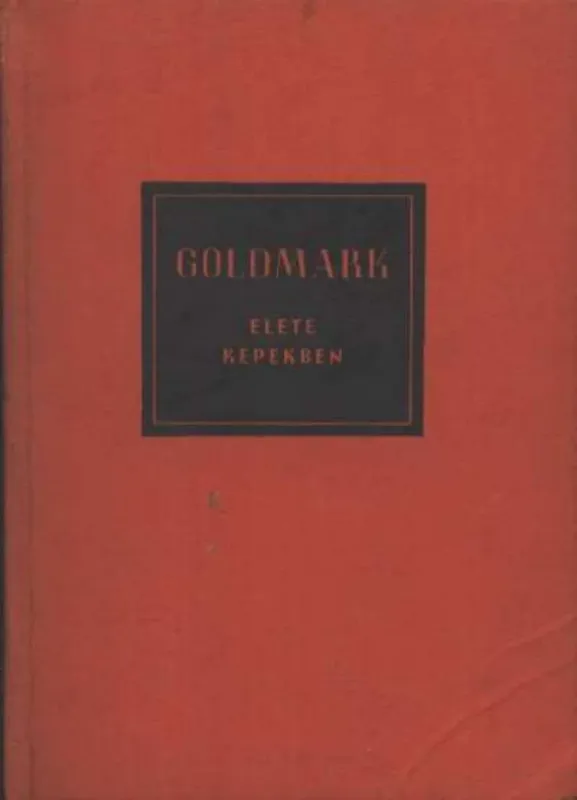 Goldmark élete képekben Korlátozott ajánlat