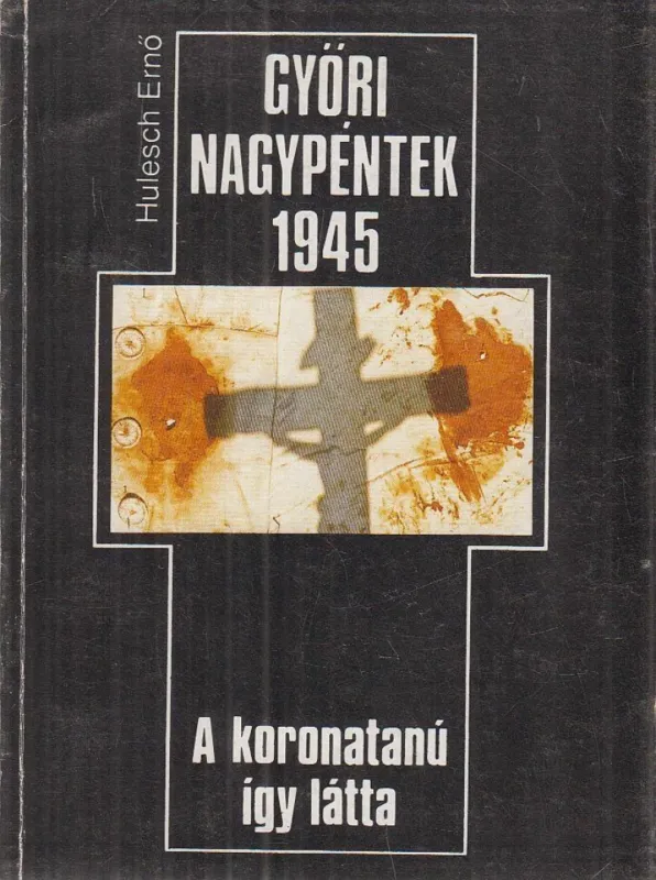 Győri nagypéntek 1945 Kedvezményes ár