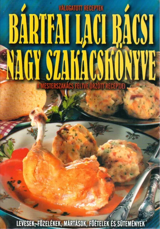 Kedvezményes ár Bártfai Laci bácsi nagy szakácskönyve