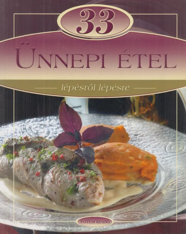 33 ​Ünnepi étel lépésről lépésre Legnépszerűbb