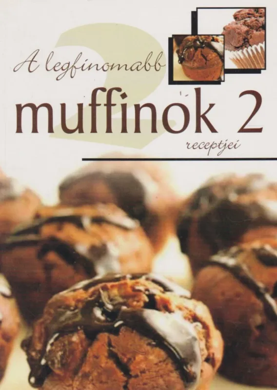 A legfinomabb muffinok receptjei 2 Korlátozott ajánlat