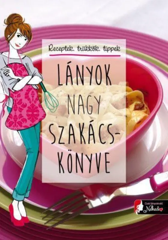 Újdonság Lányok nagy szakácskönyve