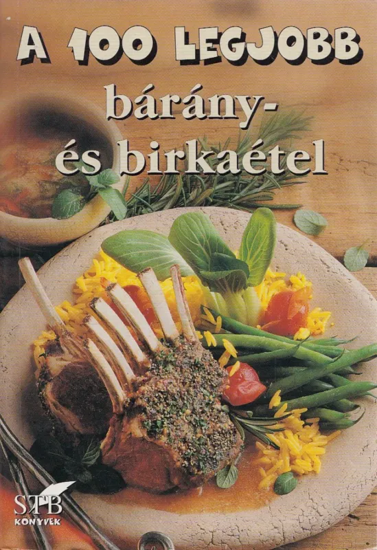 Azonnal elérhető A 100 legjobb bárány- és birkaétel