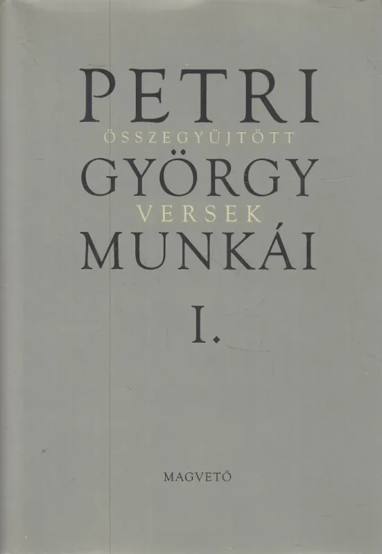 Petri György összegyűjtött munkái I. versek Bestseller
