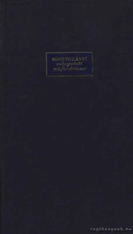 Kosztolányi válogatott műfordításai Exkluzív ajánlat