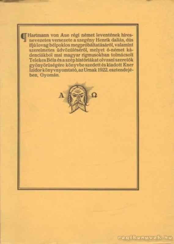 Legkelendőbb Hartmann von Aue régi német leventének híres-nevezetes versezete a szegény Henrik daliás, dús ifjú lovag bélpoklos megpróbáltatásáról, valamint szerelmetes üdvözüléséről... (reprint)