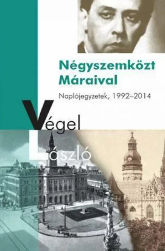 Négyszemközt Máraival - Naplójegyzetek, 1992-2014 - Naplójegyzetek, 1992-2014 Akciós ár
