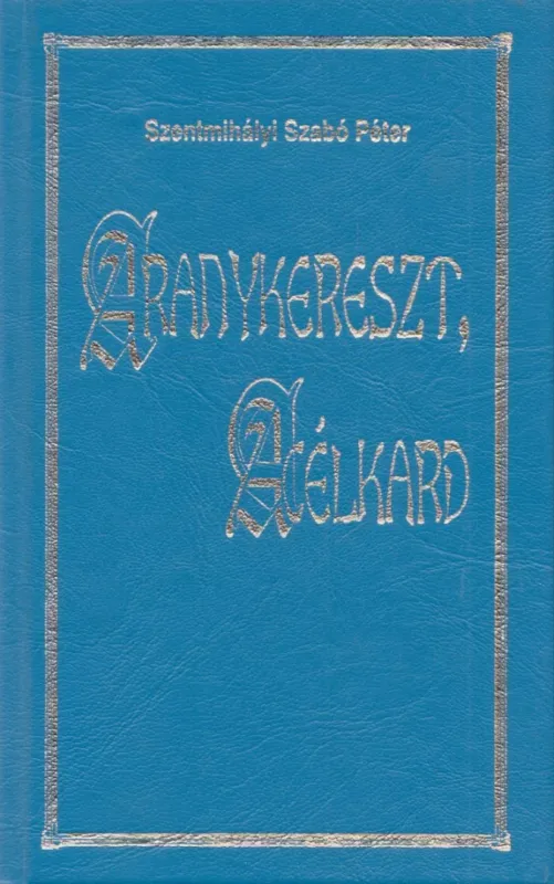 Aranykereszt, acélkard Vedd meg most