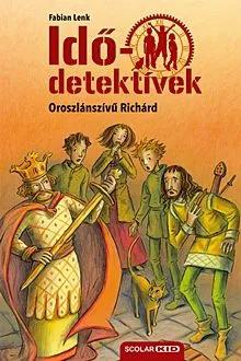 Csak ma Oroszlánszívű Richárd - Idődetektívek 8.