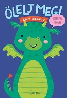 Nézd meg most Ölelj meg! - kicsi sárkány