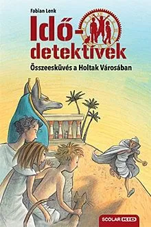 Összeesküvés a Holtak Városában - Idődetektívek 1. Ne maradj le