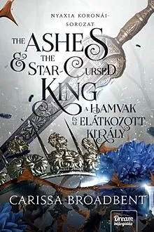 The Ashes and the Star-Cursed King - A hamvak és az elátkozott király - Nyaxia koronái 2. Végkiárusítás