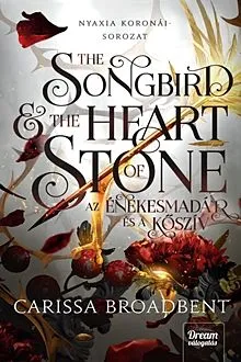 The Songbird and the Heart of Stone - Az énekesmadár és a kőszív - Nyaxia koronái 3. (élfestett) Kedvezmény
