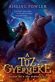 Rendeld meg most Tucat és a jég birodalma - A tűz gyermeke 1.