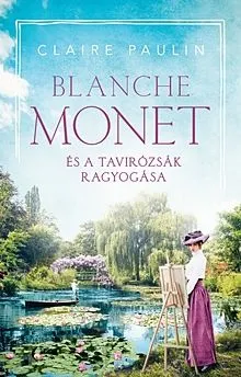 Rendeld meg most Blanche Monet és a tavirózsák ragyogása