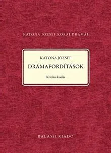 Kihagyhatatlan ajánlat Drámafordítások - Katona József korai drámái 5.