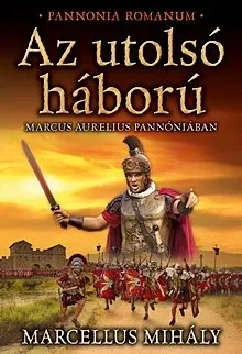 Az utolsó háború - Pannonia Romanum Utolsó esély
