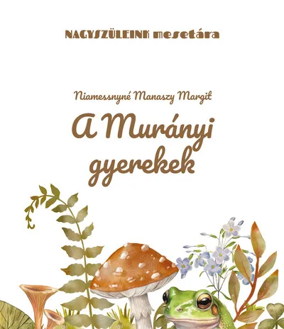 A murányi gyerekek - Nagyszüleink mesetára Csak ma