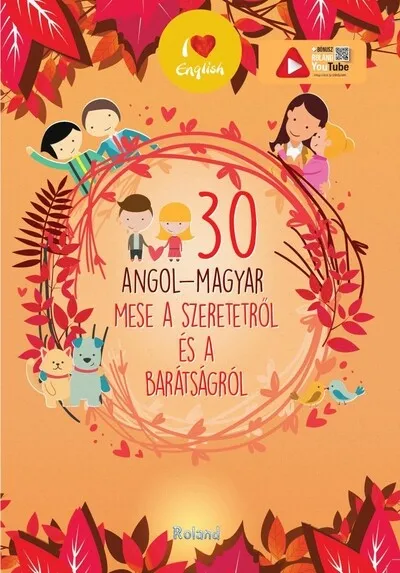 30 angol-magyar mese a szeretetről és a barátságról (új kiadás). Kiárusítás
