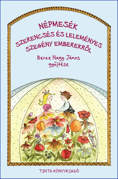 Népmesék szerencsés és leleményes szegény emberekről - Berze Nagy János gyűjtése Újdonság