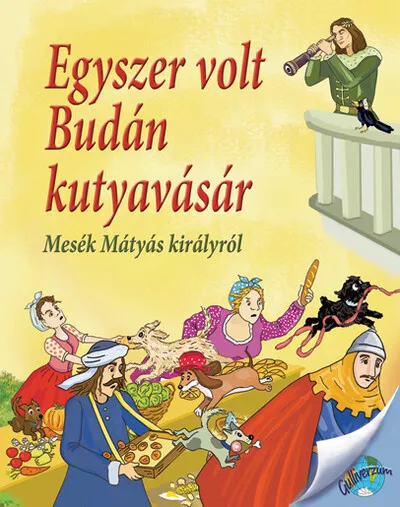 Egyszer volt Budán kutyavásár - Mesék Mátyás királyról Utolsó esély