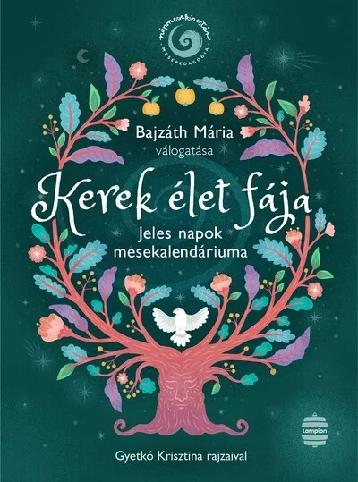 Rendeld meg most Kerek élet fája - Jeles napok mesekalendáriuma