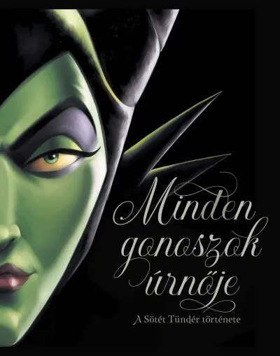 Minden gonoszok úrnője - A Sötét Tündér története - Disney Villains Exkluzív ajánlat