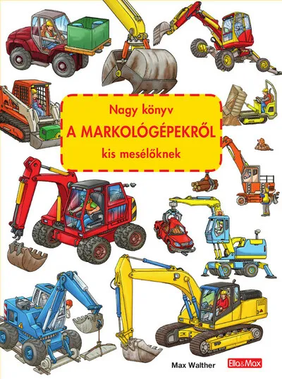 Végkiárusítás Nagy könyv A MARKOLÓGÉPEKRŐL kis mesélőknek