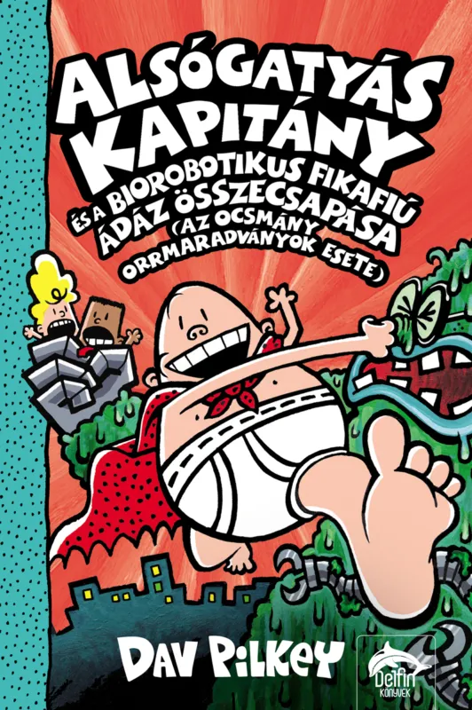 Alsógatyás Kapitány és a biorobotikus fikafiú ádáz összecsapása (az ocsmány orrmaradványok esete) Vásárlói kedvenc