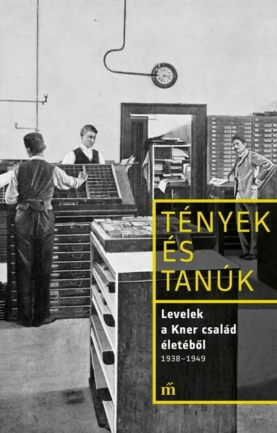 Levelek a Kner család életéből 1938-1949 - Tények és Tanúk Akció