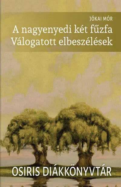 Kihagyhatatlan ajánlat A nagyenyedi két fűzfa - Válogatott elbeszélések - Osiris Diákkönyvtár (új kiadás)