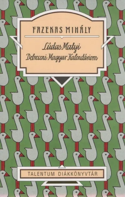 Lúdas Matyi - Debreceni Magyar Kalendáriom - Talentum diákkönyvtár (új kiadás) Csak ma