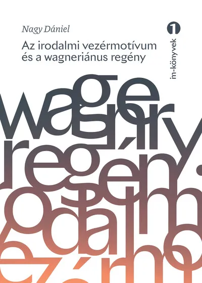 Az irodalmi vezérmotívum és a wagneriánus regény - Egy interpretációtörténeti mítosz poétikai feltételei - IM-könyvek Nézd meg most