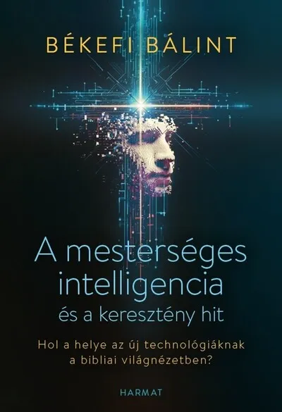 A mesterséges intelligencia és a keresztény hit - Hol a helye az új technológiáknak a bibliai világnézetben? Kedvezmény