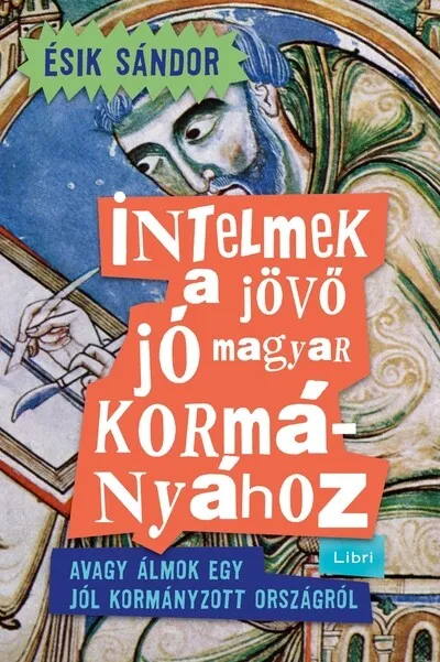 Intelmek a jövő jó magyar kormányához - Avagy álmok egy jól kormányzott országról Legnépszerűbb