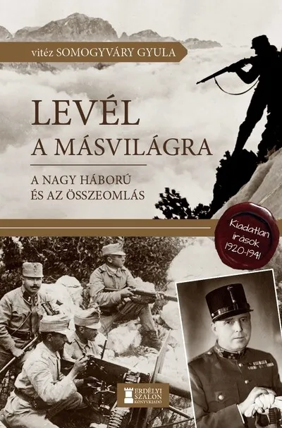 Szuper akció Levél a másvilágra - A Nagy Háború és az összeomlás - Kiadatlan írások, 1920-1941