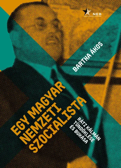Legnépszerűbb Egy magyar nemzeti szocialista - Rátz Kálmán tündöklése és bukása