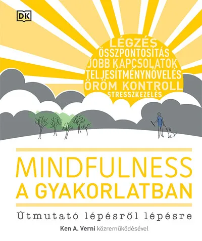 Mindfulness a gyakorlatban - Útmutató lépésről lépésre Alacsony ár