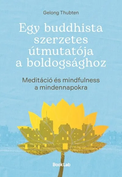 Egy buddhista szerzetes útmutatója a boldogsághoz - Meditáció és mindfulness a mindennapokra Biztonságos fizetés