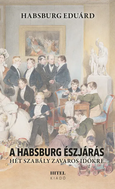 A Habsburg észjárás - Hét szabály zavaros időkre Akciós ár