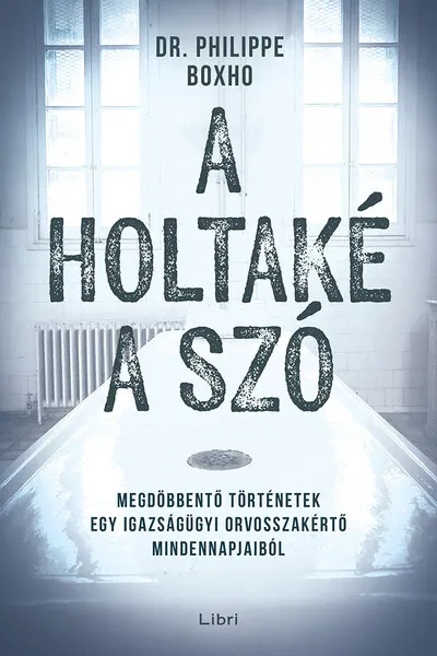 A holtaké a szó - Megdöbbentő történetek egy igazságügyi orvosszakértő mindennapjaiból Kihagyhatatlan ajánlat