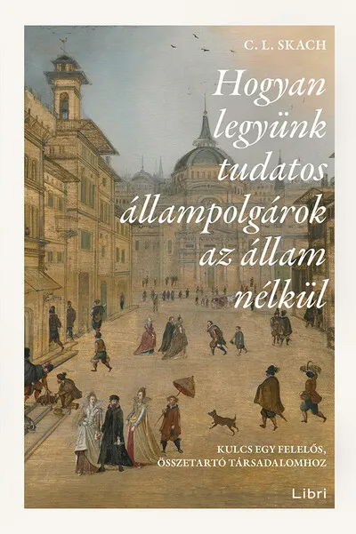 Azonnal elérhető Hogyan legyünk tudatos állampolgárok az állam nélkül - Kulcs egy felelős, összetartó társadalomhoz