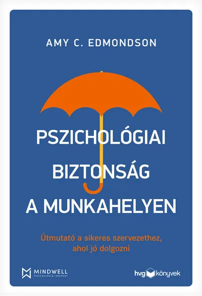 Rendeld meg most Pszichológiai biztonság a munkahelyen - Útmutató a sikeres szervezethez, ahol jó dolgozni